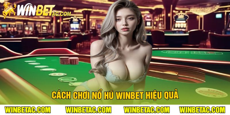 Cách Chơi Nổ Hũ Winbet Hiệu Quả