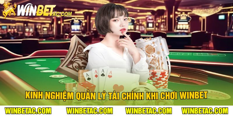 Kinh nghiệm quản lý tài chính khi chơi Winbet