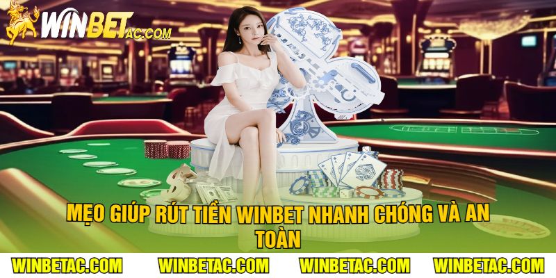 Mẹo Giúp Rút Tiền Winbet Nhanh Chóng và An Toàn