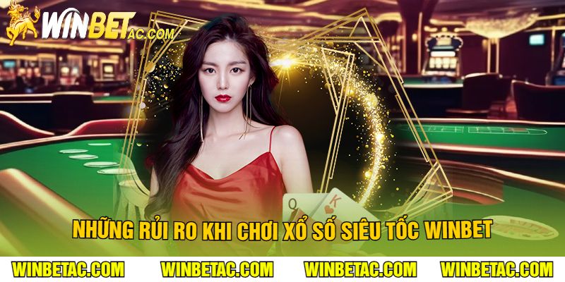 Những Rủi Ro Khi Chơi Xổ Số Siêu Tốc Winbet