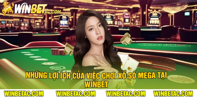 Những lợi ích của việc chơi Xổ Số Mega tại Winbet