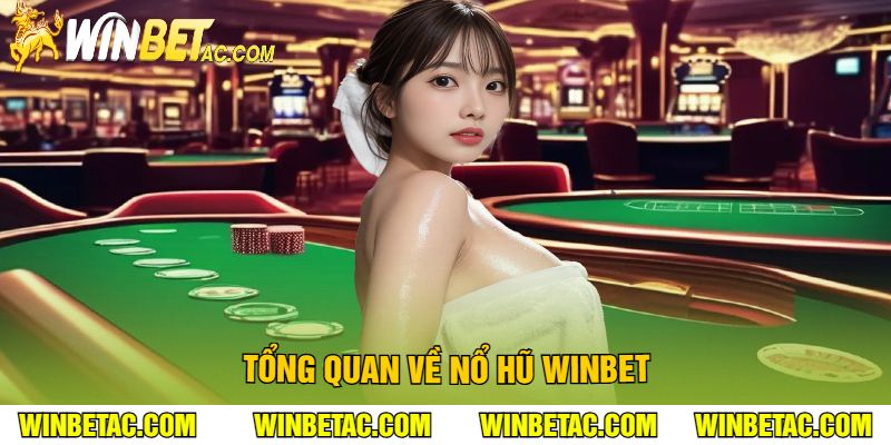 Tổng Quan Về Nổ Hũ Winbet